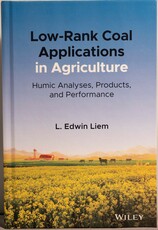 Low-Rank Coal Applications in Agriculture: Humic Analyses, Products, and Performance by L. Edwin Liem Published by John Wiley & Sons, 2021 (US/UK).